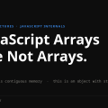 JavaScript Arrays Are Not Arrays