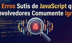 Featured image of post 10 Erros Sutis de JavaScript que Desenvolvedores Comumente Ignoram