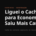 Liguei o Cache para Economizar. Saiu Mais Caro.